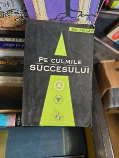 Pe culmile succesului - Zig Ziglar