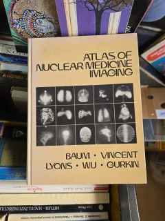 Atlas of Nuclear Medicine Imaging - Baum, Vincent, Lyons, Wu, Gurkin