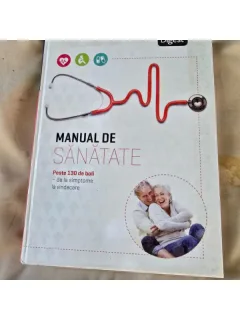 Manual de sanatate. Peste 130 de boli, de la simptome la vindecare