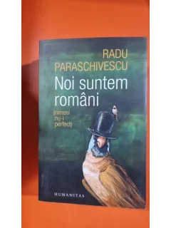 Noi suntem romani (nimeni nu-i perfect) - Radu Paraschivescu