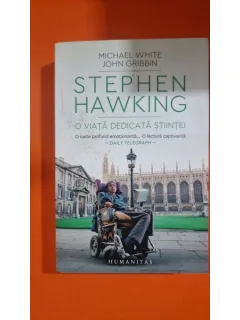 Stephen Hawking, O viata dedicata stiintei - Michael White, John Gribbin