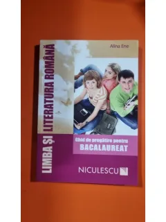 Ghid de pregatire pentru bacalaureat, limba si literatura romana - Alina Ene