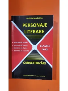 Personaje literare, caracterizari, clasele IX-XII - Mariana Badea