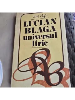 Lucian Blaga. Universul Liric - Ion Pop