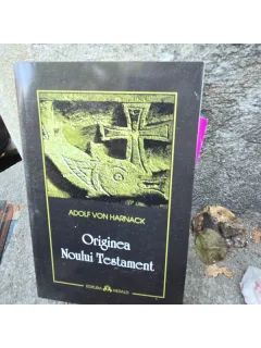 Originea Noului Testament - Adolf von Harnack