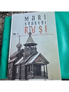 Mari Stareti rusi. Vietile, minunile, indrumarile duhovnicesti volumul II