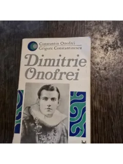 Dimitrie Onofrei - Constantin Onofrei, Grigore Constantinescu