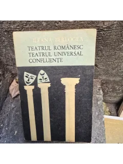 Teatrul romanesc, teatrul universal, confluente - Ileana Berlogea
