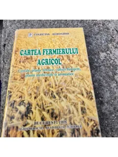 Cartea fermierului agricol. Cereale, plante tehnice, culturi furajere, plante medicinale si aromatice