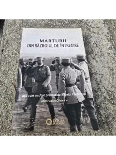 Marturii din razboiul de reintregire asa cum au fost prezentate Regelui Ferdinand - editor Sorin Cristescu