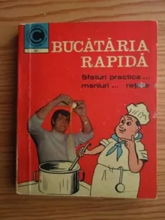 Bucataria rapida. Sfaturi practice, meniuri, retete - Olimpia Stefanescu