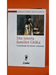 Din istoria familiei Ghika - Mihai Sorin Radulescu