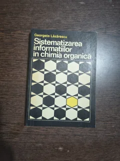 Sistematizarea informațiilor în chimia organică - Georgeta Lăzărescu