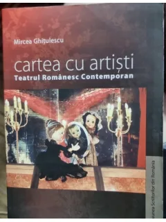 Cartea cu artisti. Teatru Romanesc Contemporan - Mircea Ghitulescu