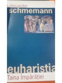 Euharistia, taina imparatiei - Alexander Schmemann