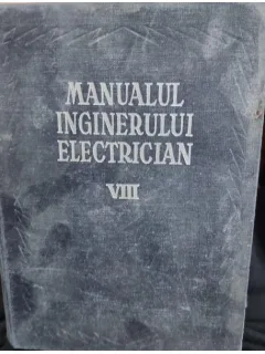 Manualul inginerului electrician VIII - Electrificarea si automatizarea in intreprinderile industriale