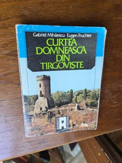 Curtea domnească din Târgoviște - Gabriel Mihăescu, Eugen Fruchter