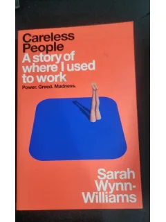 Careless People. A Story of Where I Used to Work - Sarah Wynn-Williams