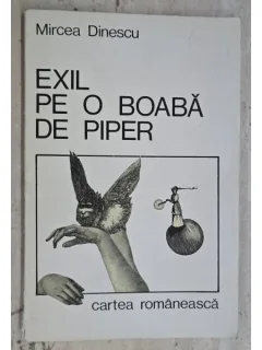 Exil pe o boaba de piper - Mircea Dinescu