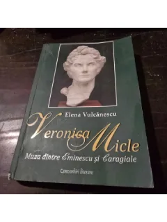 Veronica Micle, muza dintre Eminescu si Caragiale - Elena Vulcanescu