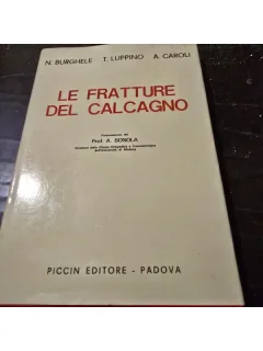 Le fratture del calcagno - N. Burghele, T. Luppino, A. Caroli