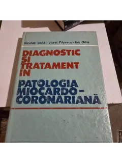 Diagnostic si tratament. Patologia miocardo coronariana - Nicolae Balta, Viorel Filcescu, Ion Orha