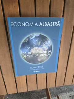Economia Albastră. 10 ani, 100 de inovatii, 100 de milioane de locuri de munca - Gunter Pauli