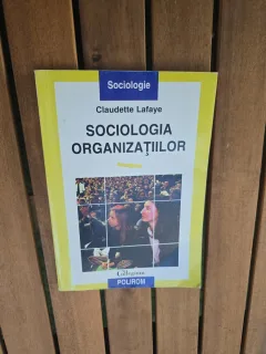 SOCIOLOGIA ORGANIZAȚIILOR - Claudette Lafaye