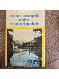 Dictionar enciclopedic medical de balneoclimatologie - Elena Berlescu