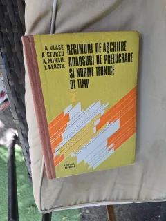 Regimuri de aschiere, adaosuri de prelucrare și norme tehnice de timp - A. Vlase, A. Sturzu, A. Mihail, I. Bercea