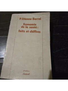 Economie de la sante: faits et chiffres - P. Etienne Barral