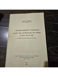 Lenseignement clinique dans les hôpitaux de Paris entre 1794 et 1848 - Mireille Wiriot
