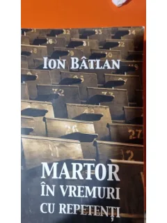 Martor in vremuri cu repetenti - Ion Batlan