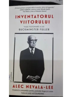 Inventatorul viitorului. Viata vizionara a lui Buckminster Fuller - Alec Nevala Lee
