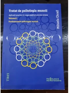 Tratat de psihologia muncii - Mihaela Chraif vol.I