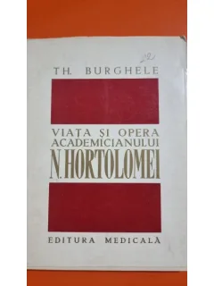 Viata si opera academicianului N. Hortolomei - Th. Burghele