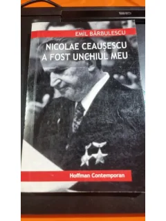 Nicolae Ceausescu a fost unchiul meu - Emil Barbulescu