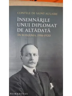 Insemnarile unui diplomat de altadata in Romania, 1916-1920 - Contele de Saint-Auleire