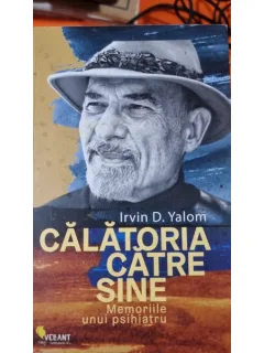 Calatorie catre sine. Memoriile unui psihiatru - Irvin Yalom