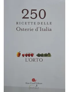 250 Ricette delle Osterie d Ialia. L Orto