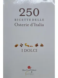 250 Ricette delle Osterie d Ialia. Il Dolci