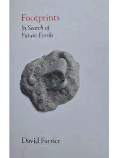 Footprints. In Search of Future Fossils - David Farrier