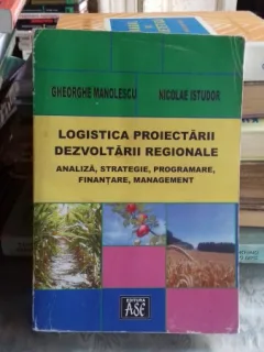 LOGISTICA PROIECTARII DEZVOLTARII REGIONALE - GHEORGHE MANOLESCU