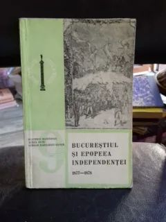 Bucurestiul si epopeea Independentei 1877-1878