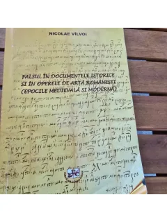 Falsul in documentele istorice si in operele de arta romanesti (epocile medievala si moderna)- Nicolae Vilvoi