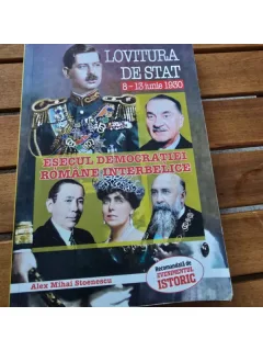 Lovitura de stat 8-13 iunie 1930. Esecul democratiei romane interbelice - Alex Mihai Stoenescu