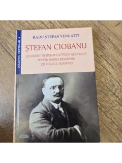 Stefan Ciobanu, un savant profesor luptator neinfricat pentru unirea Basarabiei cu Regatul Romaniei - Radu Stefan Vergatti