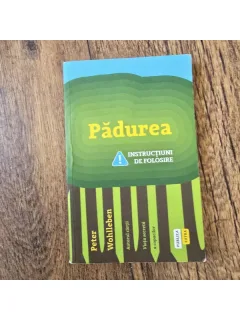 Padurea. Instructiuni de folosire - Peter Wohlleben