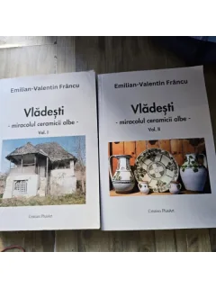 Vladesti, miracolul ceramicii albe - Emilian Valentin Francu vol.I+II