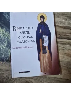Binefacerile Sfintei Cuvioase Parascheva. Marturii ale inchinatorilor